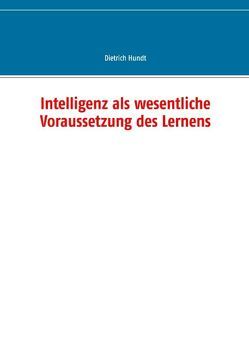 Intelligenz als wesentliche Voraussetzung des Lernens von Hundt,  Dietrich