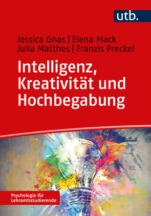 Intelligenz, Kreativität und Hochbegabung von Gnas,  Jessica, Mack,  Elena, Matthes,  Julia, Preckel,  Franzis