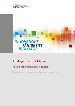 Intelligenztest für Länder: iit-Innovationsfähigkeitsindikator von Birner,  Nadine, Hartmann,  Ernst A, Institut für Innovation und Technik (iit), von Engelhardt,  Sebastian