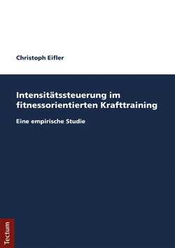 Intensitätssteuerung im fitnessorientierten Krafttraining von Eifler,  Christoph