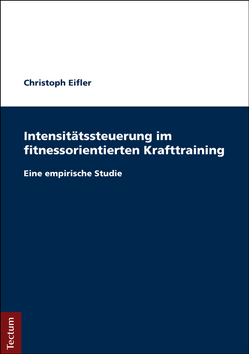 Intensitätssteuerung im fitnessorientierten Krafttraining von Eifler,  Christoph