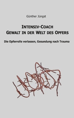 Intensiv-Coach Gewalt in der Welt des Opfers von Jüngst,  Günther