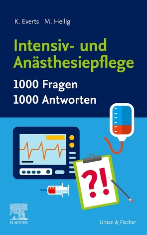 Intensiv- und Anästhesiepflege. 1000 Fragen, 1000 Antworten von Everts,  Katharina, Höpfner,  Maren