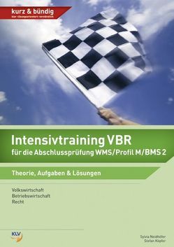 Intensivtraining VBR für die  Abschlussprüfung WMS / Profil M/BMS 2 von Köpfer,  Stefan, Neidhöfer,  Silvia