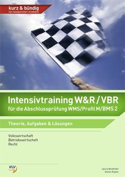 Intensivtraining W&R / VBR für die Abschlussprüfung WMS/KV Profil M/BMS 2 von Köpfer,  Stefan, Neidhöfer,  Silvia