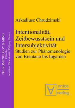 Intentionalität, Zeitbewusstsein und Intersubjektivität von Chrudzimski,  Arkadiusz