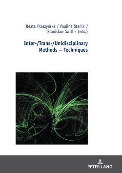 Inter-/Trans-/Unidisciplinary Methods – Techniques von Ptaszyńska,  Beata, Stanik,  Paulina, Świtlik,  Stanisław