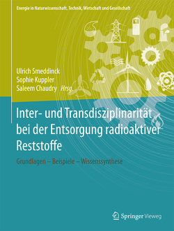 Inter- und Transdisziplinarität bei der Entsorgung radioaktiver Reststoffe von Chaudry,  Saleem, Kuppler,  Sophie, Smeddinck,  Ulrich
