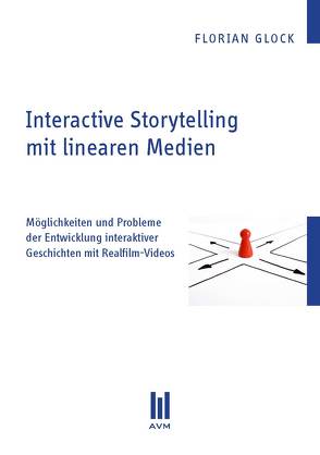 Interactive Storytelling mit linearen Medien von Glock,  Florian