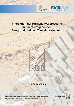 Interaktion der Ringspaltverpressung mit dem umgebenden Baugrund und der Tunnelauskleidung von Oh,  Ju-Young