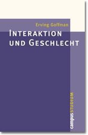 Interaktion und Geschlecht von Goffman,  Erving, Knoblauch,  Hubert A., Kotthoff,  Helga