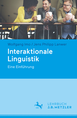 Interaktionale Linguistik von Imo,  Wolfgang, Lanwer,  Jens Philipp