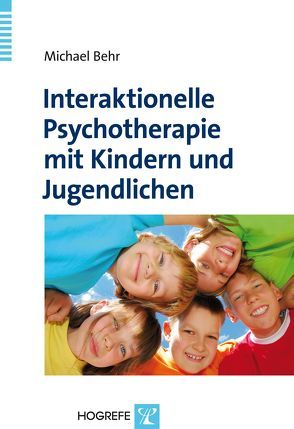 Interaktionelle Psychotherapie mit Kindern und Jugendlichen von Behr,  Michael