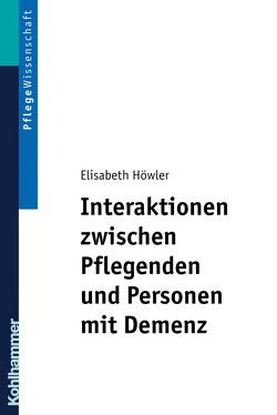 Interaktionen zwischen Pflegenden und Personen mit Demenz von Höwler,  Elisabeth