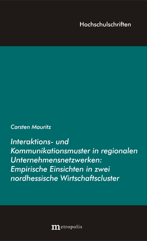 Interaktions- und Kommunikationsmuster in regionalen Unternehmensnetzwerken von Mauritz,  Carsten