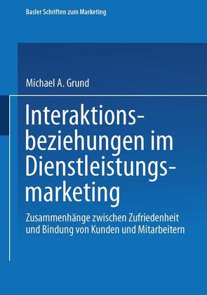 Interaktionsbeziehungen im Dienstleistungsmarketing von Grund,  Michael