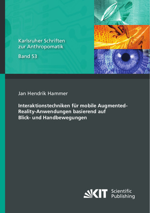 Interaktionstechniken für mobile Augmented-Reality-Anwendungen basierend auf Blick- und Handbewegungen von Hammer,  Jan Hendrik