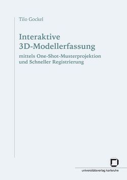 Interaktive 3D-Modellerfassung mittels One-Shot-Musterprojektion und Schneller Registrierung von Gockel,  Tilo