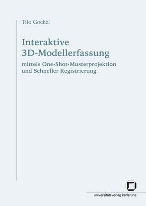 Interaktive 3D-Modellerfassung mittels One-Shot-Musterprojektion und Schneller Registrierung von Gockel,  Tilo