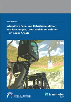 Interaktive Fahr- und Betriebssimulation von Fahrzeugen, Land- und Baumaschinen – ein neuer Ansatz. von Kleer,  Michael