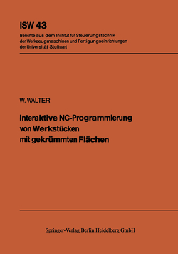 Interaktive NC-Programmierung von Werkstücken mit gekrümmten Flächen von Walter,  W.