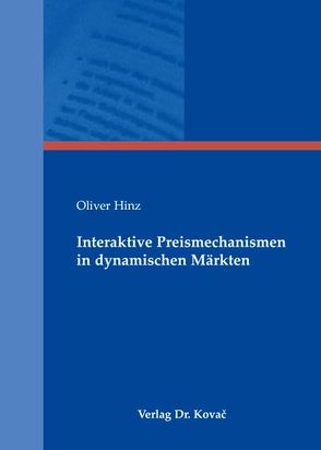 Interaktive Preismechanismen in dynamischen Märkten von Hinz,  Oliver