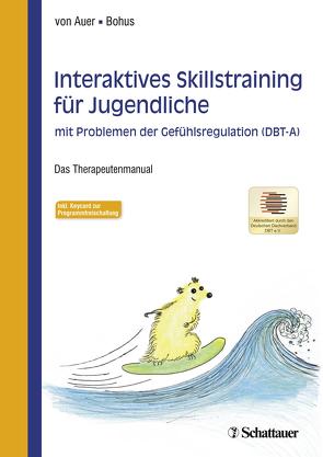 Interaktives Skillstraining für Jugendliche mit Problemen der Gefühlsregulation (DBT-A) von Auer,  Anne Kristin von, Bohus,  Martin