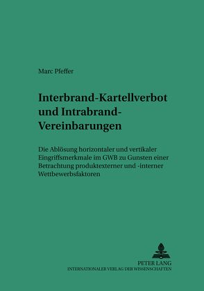 Interbrand-Kartellverbot und Intrabrand-Vereinbarungen von Pfeffer,  Marc Christian