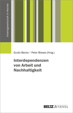 Interdependenzen von Arbeit und Nachhaltigkeit von Becke,  Guido, Bleses,  Peter