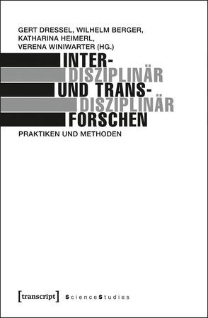 Interdisziplinär und transdisziplinär forschen von Berger,  Wilhelm, Dressel,  Gert, Heimerl,  Katharina, Winiwarter,  Verena