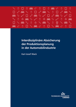 Interdisziplinäre Absicherung der Produktionsplanung in der Automobilindustrie von Wack,  Karl-Josef