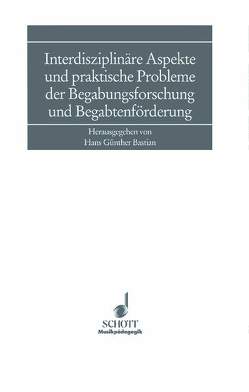 Interdisziplinäre Aspekte und praktische Probleme der Begabungsforschung und Begabtenförderung von Bastian,  Hans Günther