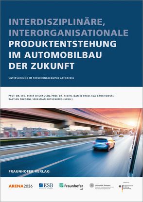 Interdisziplinäre, interorganisationale Produktentstehung im Automobilbau der Zukunft. von Grochowski,  Eva, Ohlhausen,  Peter, Palm,  Daniel, Pokorni,  Bastian, Rothenberg,  Sebastian