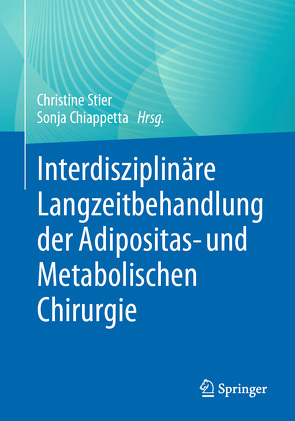 Interdisziplinäre Langzeitbehandlung der Adipositas- und Metabolischen Chirurgie von Chiappetta,  Sonja, Stier,  Christine