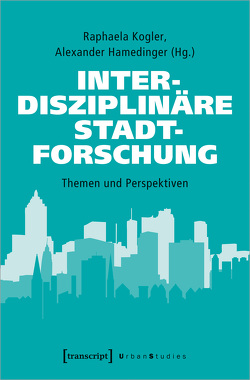 Interdisziplinäre Stadtforschung von Hamedinger,  Alexander, Kogler,  Raphaela