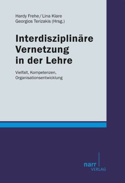 Interdisziplinäre Vernetzung in der Lehre von Frehe,  Hardy, Klare,  Lina, Terizakis,  Georgios