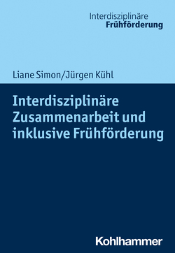 Interdisziplinäre Zusammenarbeit und inklusive Frühförderung von Kühl,  Jürgen, Seidel,  Andreas, Simon,  Liane, Weiß,  Hans