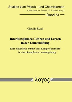 Interdisziplinäres Lehren und Lernen in der Lehrerbildung – eine empirische Studie zum Kompetenzerwerb in einer komplexen Lernumgebung von Eysel,  Claudia
