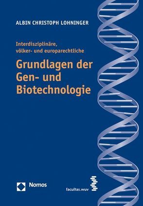 Interdisziplinäre, völker- und europarechtliche Grundlagen der Gen- und Biotechnologie von Lohninger,  Albin Ch