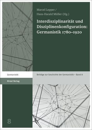 Interdisziplinarität und Disziplinenkonfiguration: Germanistik 1780–1920 von Lepper,  Marcel, Müller,  Hans-Harald