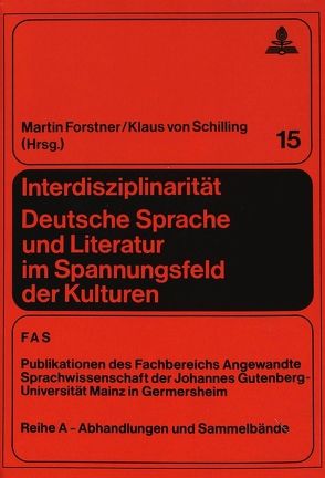 Interdisziplinarität. Deutsche Sprache und Literatur im Spannungsfeld der Kulturen von Forstner,  Martin, Schilling,  Klaus von