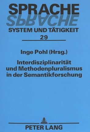 Interdisziplinarität und Methodenpluralismus in der Semantikforschung von Pohl,  Inge