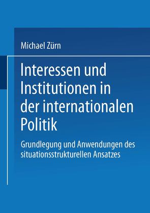 Interessen und Institutionen in der internationalen Politik von Zürn,  Michael