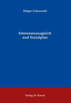 Interessenausgleich und Sozialplan von Grünewald,  Holger
