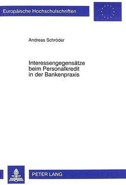 Interessengegensätze beim Personalkredit in der Bankenpraxis von Schroeder,  Andreas