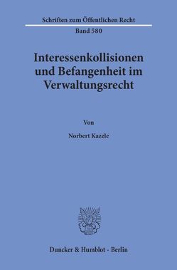 Interessenkollisionen und Befangenheit im Verwaltungsrecht. von Kazele,  Norbert