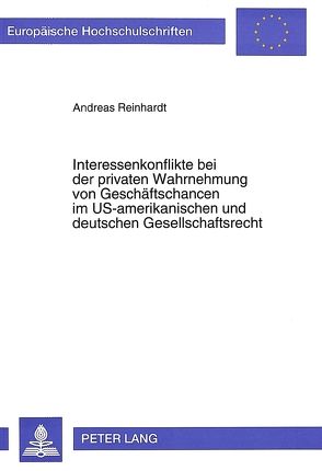 Interessenkonflikte bei der privaten Wahrnehmung von Geschäftschancen im US-amerikanischen und deutschen Gesellschaftsrecht von Reinhardt,  Andreas