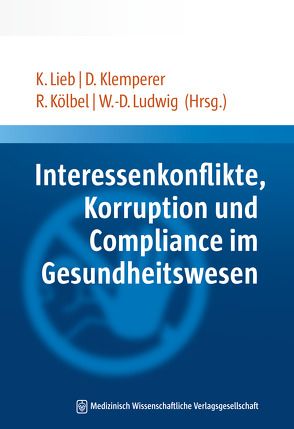 Interessenkonflikte, Korruption und Compliance im Gesundheitswesen von Klemperer,  David, Kölbel,  Ralf, Lieb,  Klaus, Ludwig,  Wolf-Dieter
