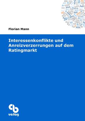 Interessenkonflikte und Anreizverzerrungen auf dem Ratingmarkt von Mann,  Florian
