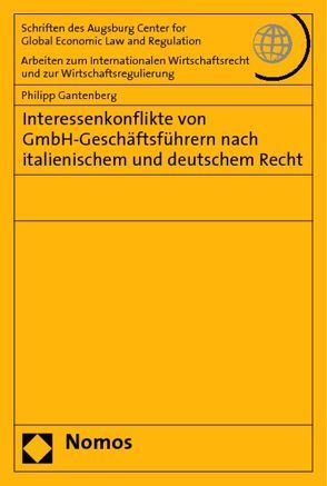 Interessenkonflikte von GmbH-Geschäftsführern nach italienischem und deutschem Recht von Gantenberg,  Philipp